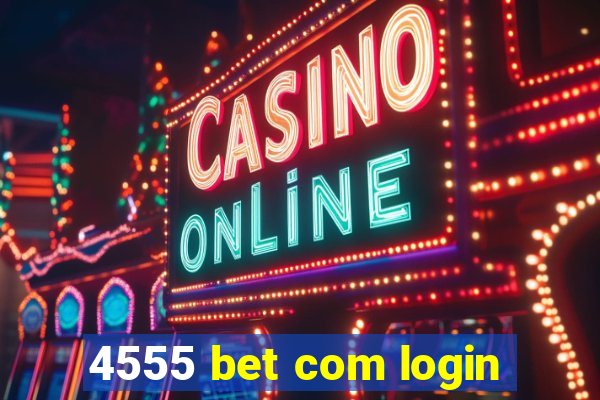 4555 bet com login
